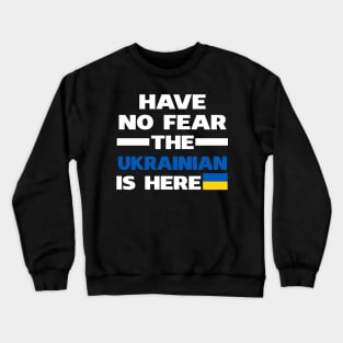Have No Fear The Ukrainian Is Here Proud Crewneck Sweatshirt